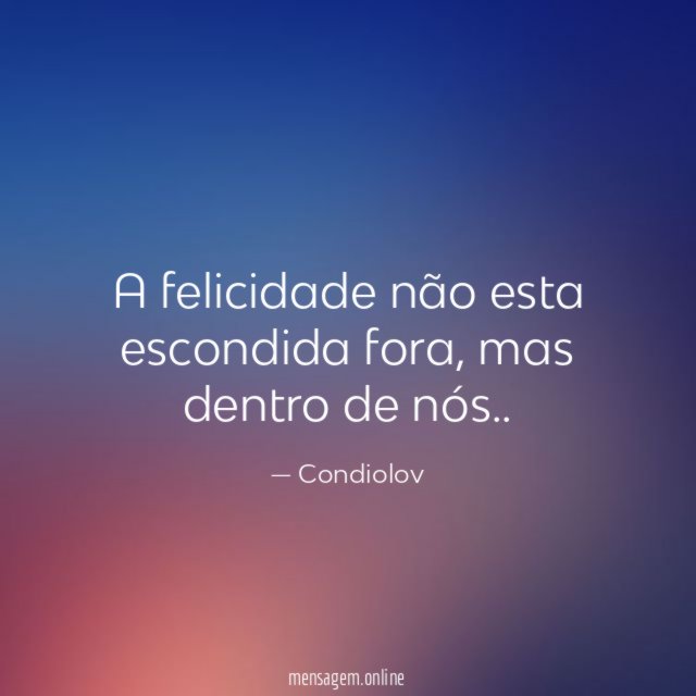 A felicidade não esta escondida fora