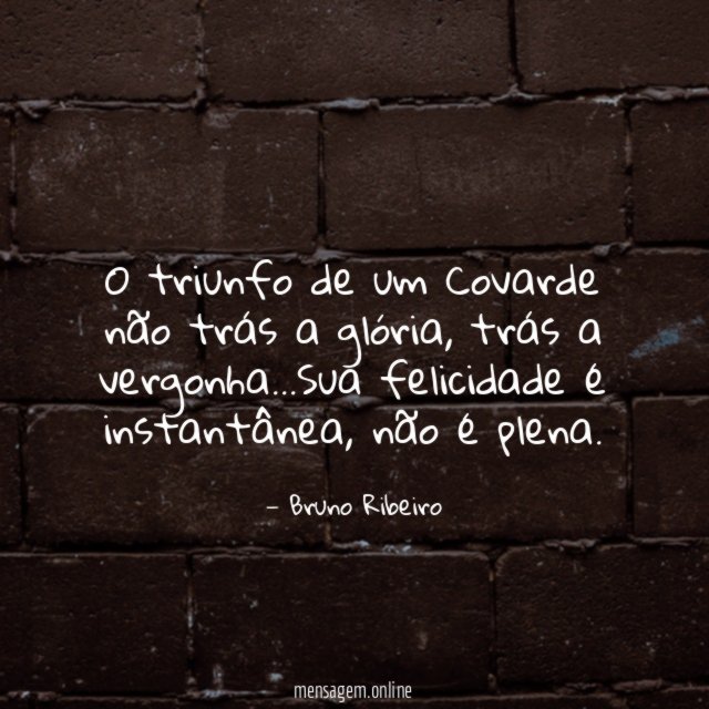 O triunfo de um Covarde não trás a glória