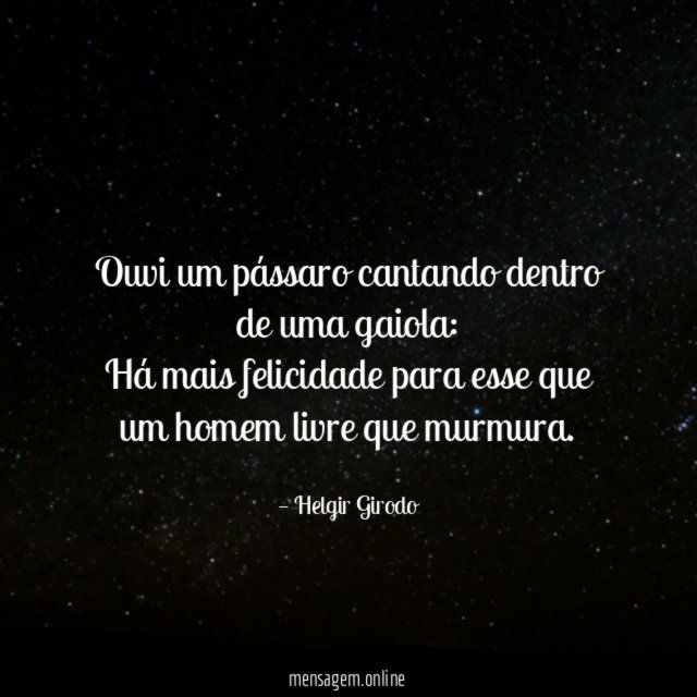 Ouvi um pássaro cantando dentro de uma gaiola