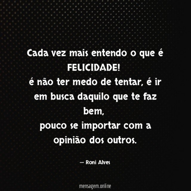 Cada vez mais entendo o que é FELICIDADE