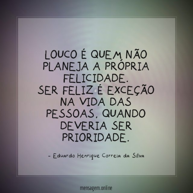 Louco é quem não planeja a própria felicidade