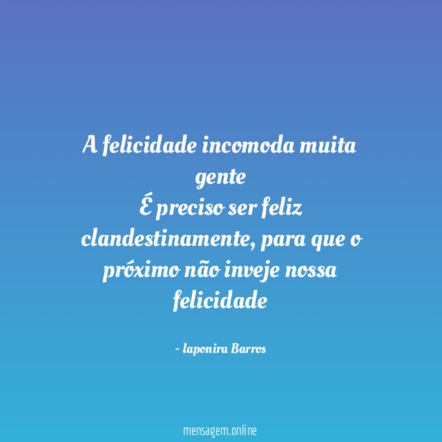 A felicidade incomoda muita gente