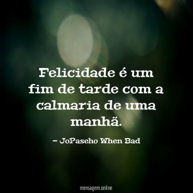 Felicidade é um fim de tarde com a calmaria de uma manhã