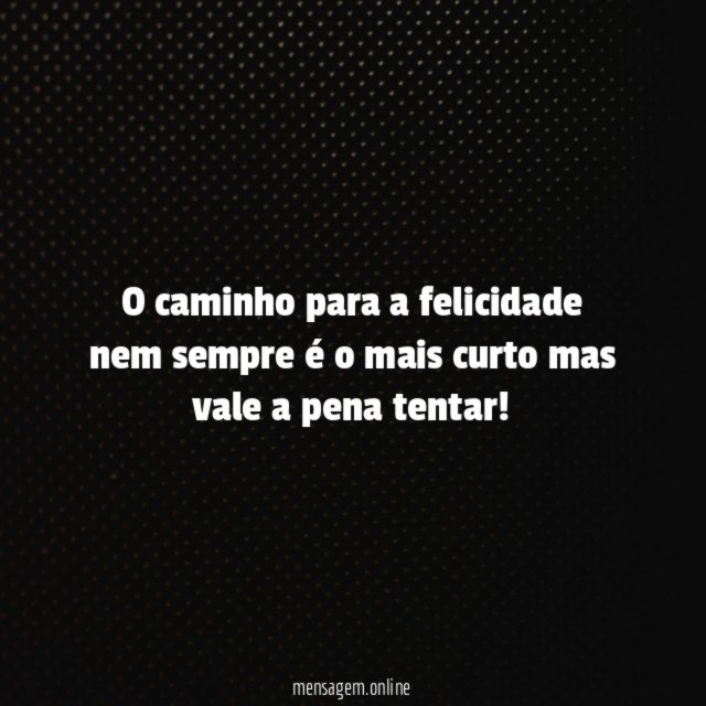 O caminho para a felicidade nem sempre é