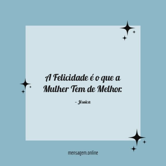A Felicidade é o que a Mulher Tem de Melhor