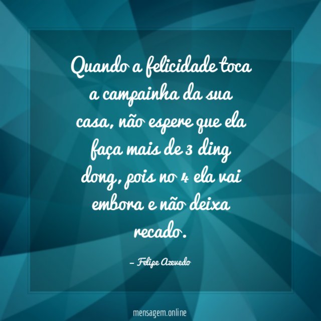 Quando a felicidade toca a campainha da sua casa