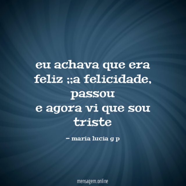 eu achava que era feliz