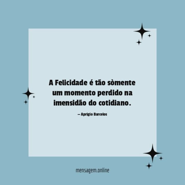 A Felicidade é tão sòmente um momento perdido