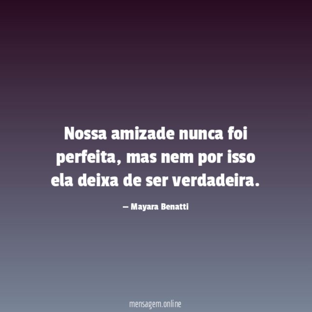 Nossa amizade nunca foi perfeita