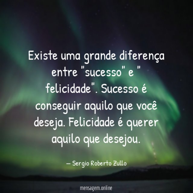 Existe uma grande diferença entre "sucesso" e " felicidade"