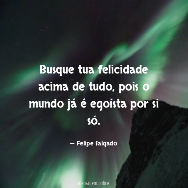 Busque tua felicidade acima de tudo