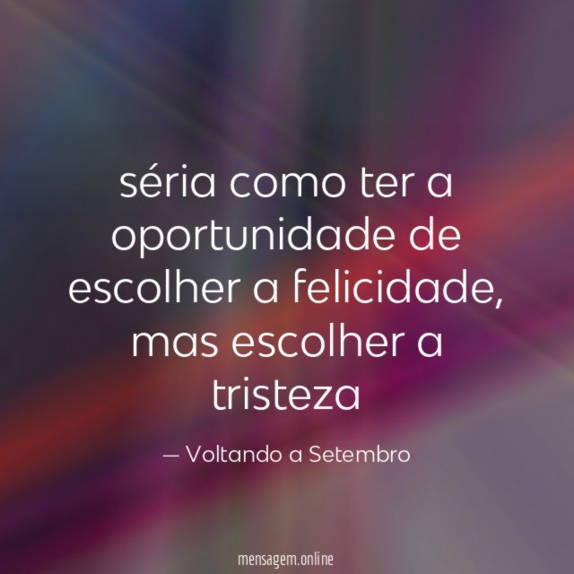 séria como ter a oportunidade de escolher a felicidade