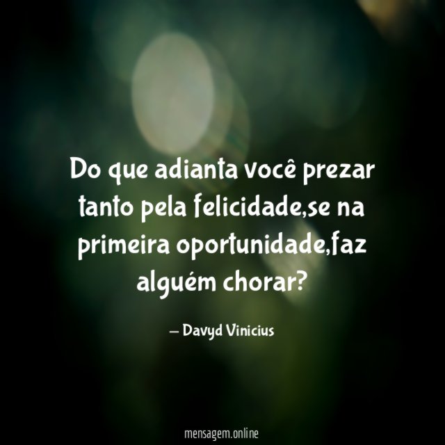 Do que adianta você prezar tanto pela felicidade