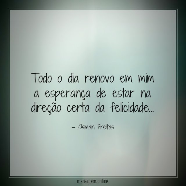 Todo o dia renovo em mim a esperança