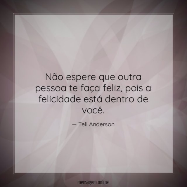 Não espere que outra pessoa te faça feliz