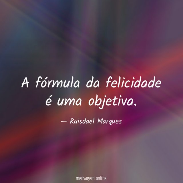A fórmula da felicidade é uma objetiva
