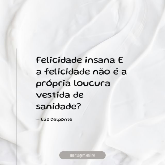 Felicidade insana