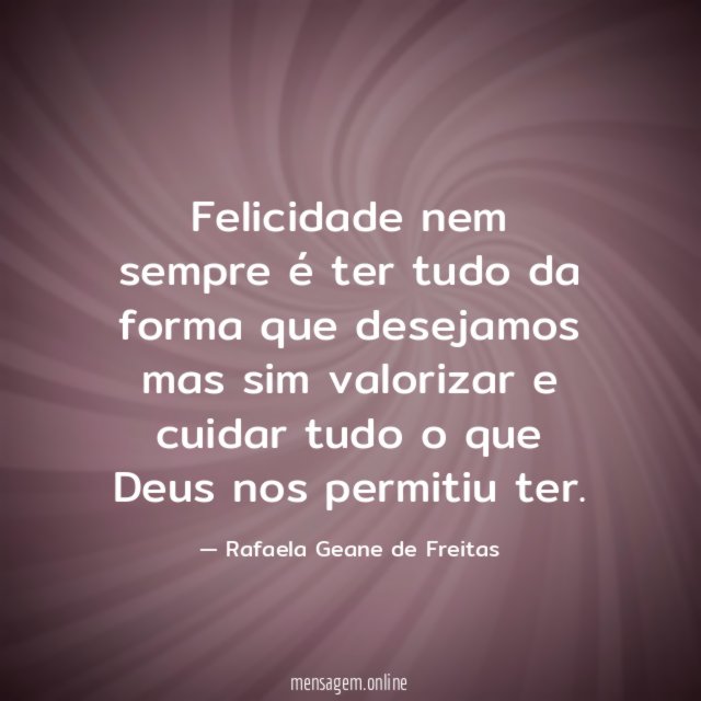 Felicidade nem sempre é ter tudo da forma