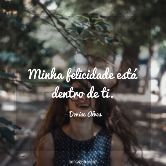 Minha felicidade está dentro de ti