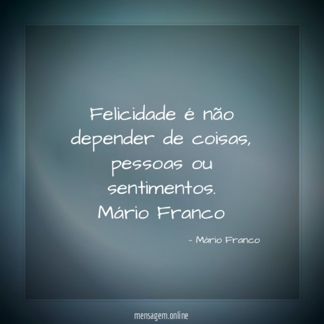 Felicidade é não depender de coisas