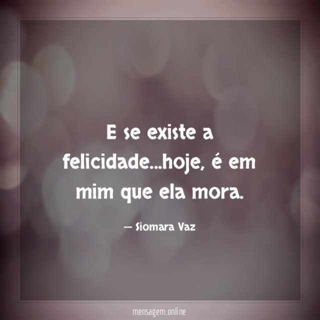E se existe a felicidade