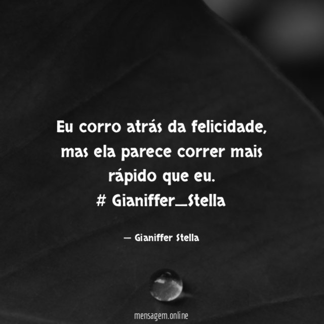 Eu corro atrás da felicidade