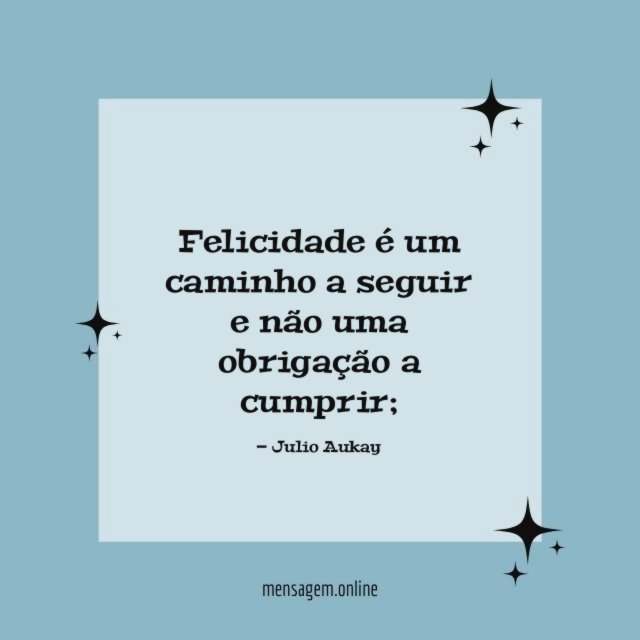 Felicidade é um caminho a seguir e não