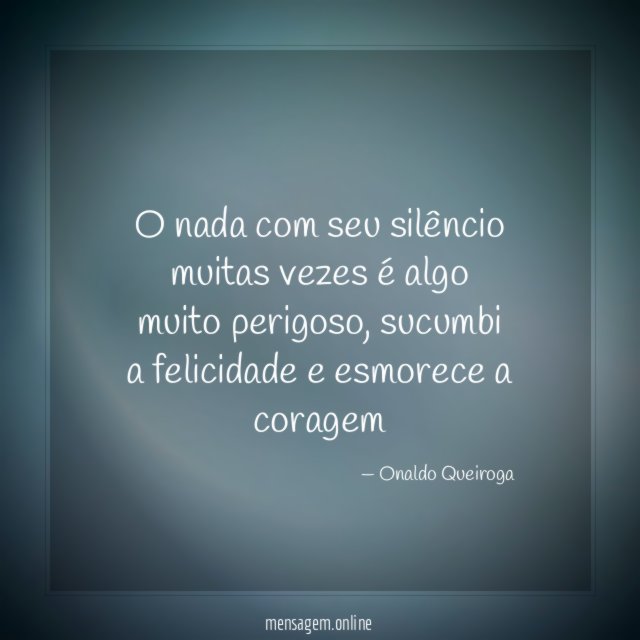 O nada com seu silêncio muitas vezes é algo muito perigoso