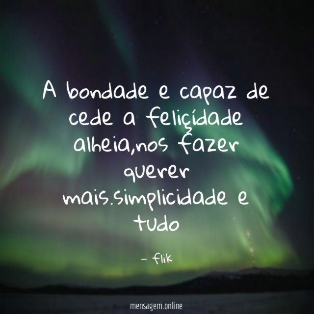 a bondade e capaz de cede a feliçídade alheia