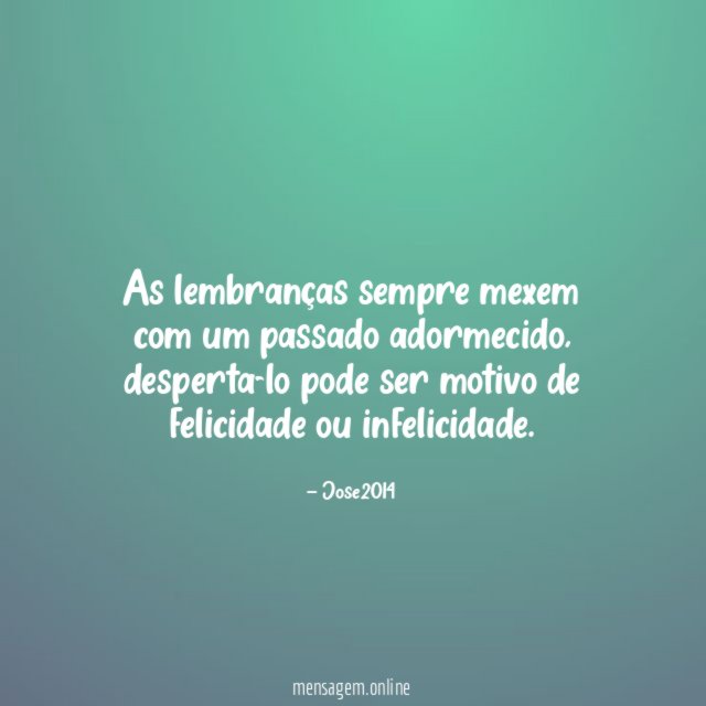 As lembranças sempre mexem com um passado adormecido
