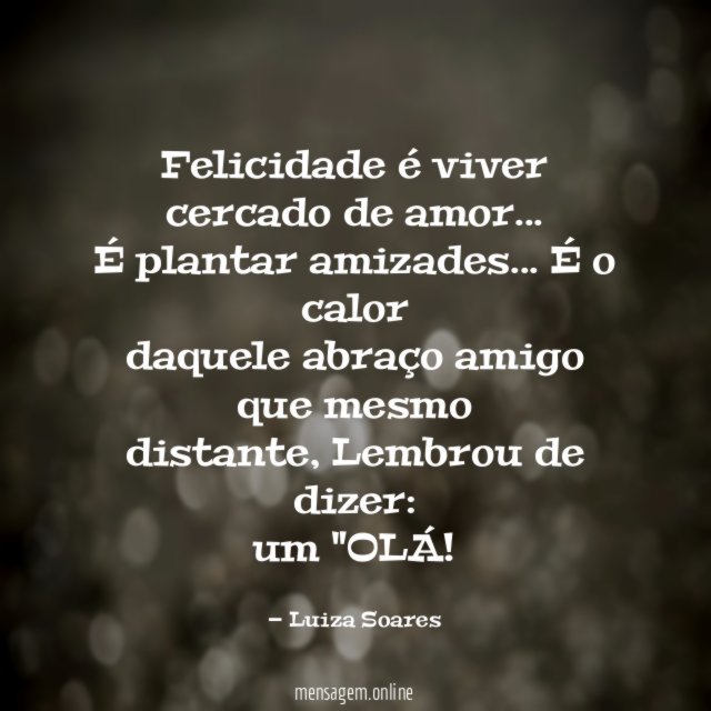 Felicidade é viver cercado de amor