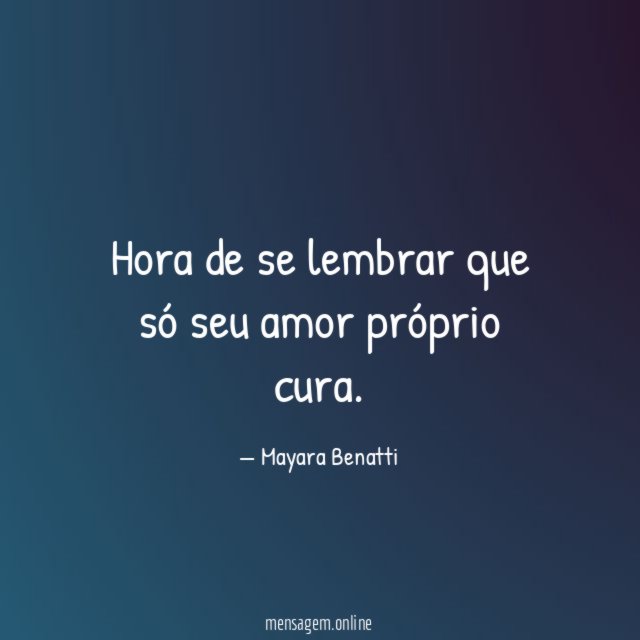 Hora de se lembrar que só seu amor próprio cura