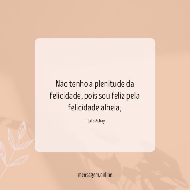 Não tenho a plenitude da felicidade