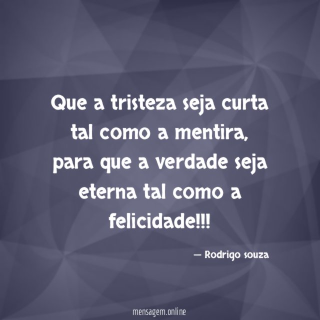 Que a tristeza seja curta tal como a mentira