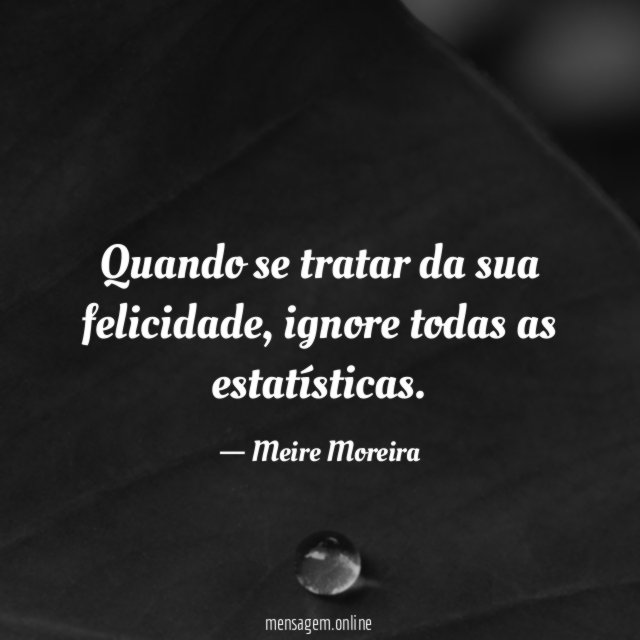 Quando se tratar da sua felicidade