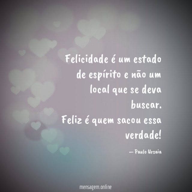 Felicidade é um estado de espírito e não