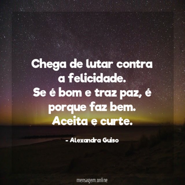 Chega de lutar contra a felicidade