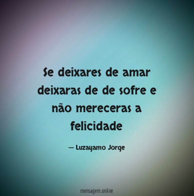 Se deixares de amar deixaras de de sofre