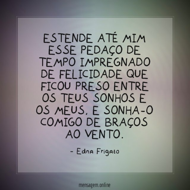 Estende até mim esse pedaço de tempo impregnado