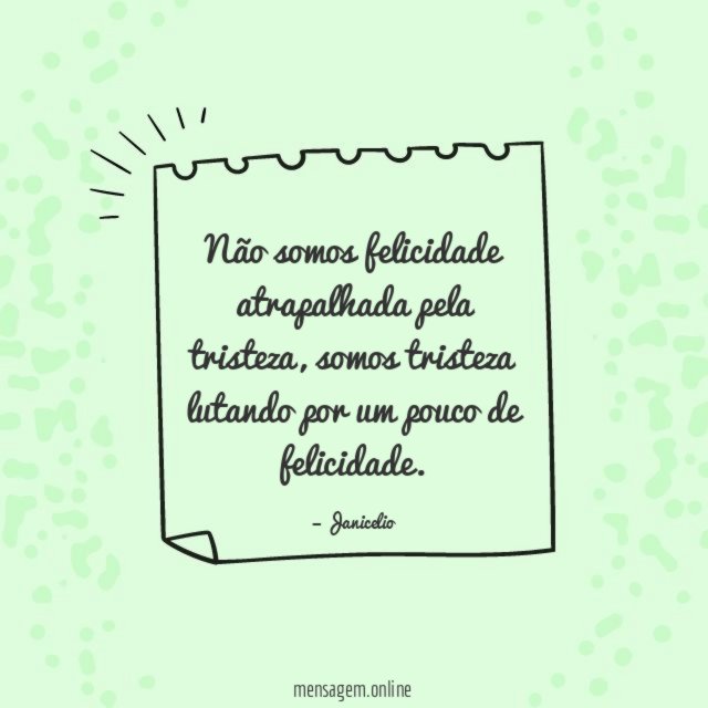 Não somos felicidade atrapalhada pela tristeza