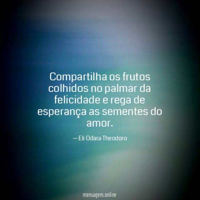 Compartilha os frutos colhidos no palmar da felicidade