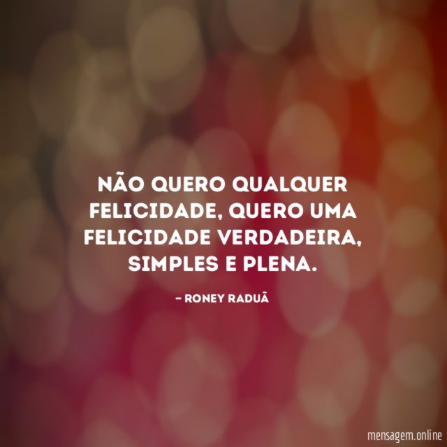Não quero qualquer felicidade