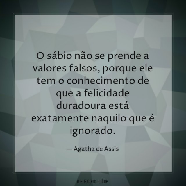 O sábio não se prende a valores falsos