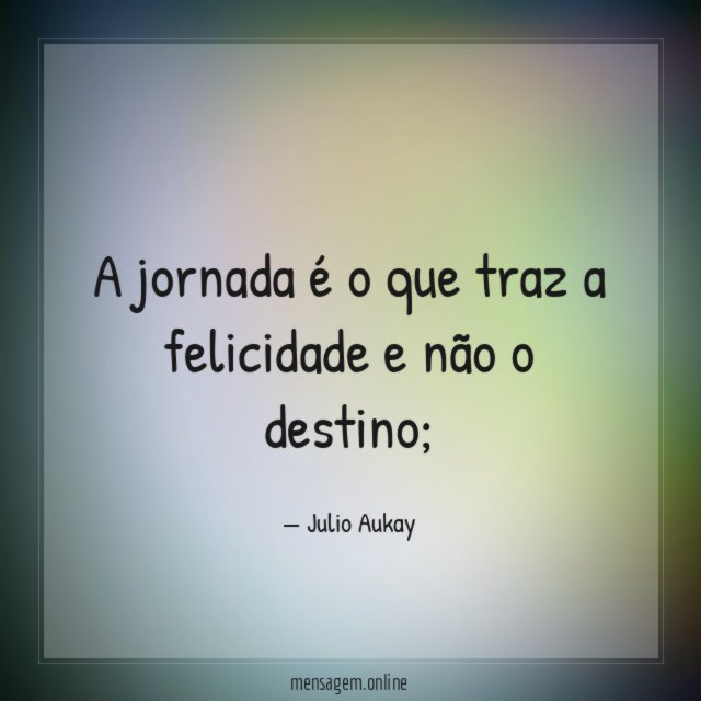 A jornada é o que traz a felicidade e não o destino