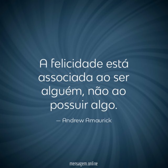 A felicidade está associada ao ser alguém