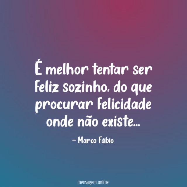 É melhor tentar ser feliz sozinho