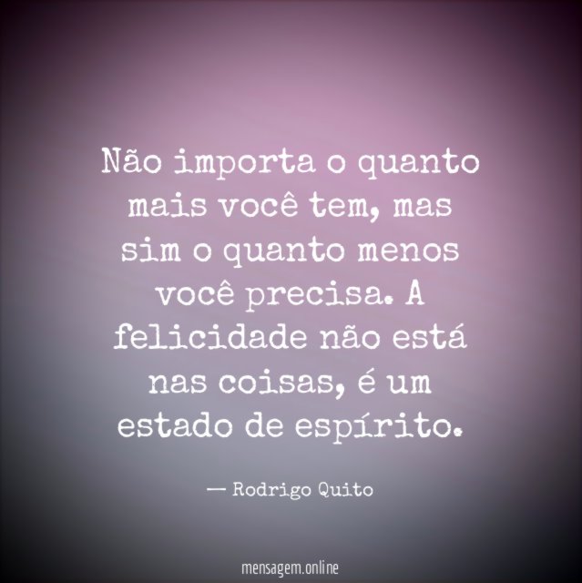 Não importa o quanto mais você tem