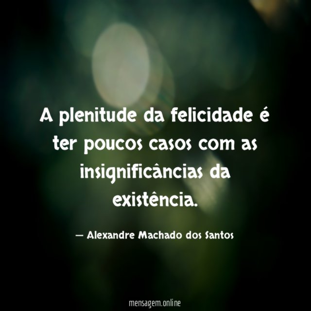 A plenitude da felicidade é ter poucos casos