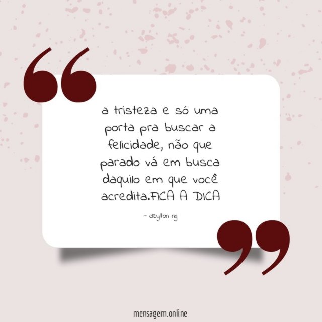 a tristeza e só uma porta pra buscar a felicidade