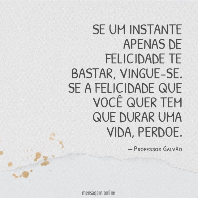 Se um instante apenas de felicidade te bastar